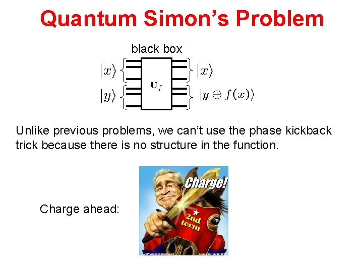 Quantum Simon’s Problem black box Unlike previous problems, we can’t use the phase kickback