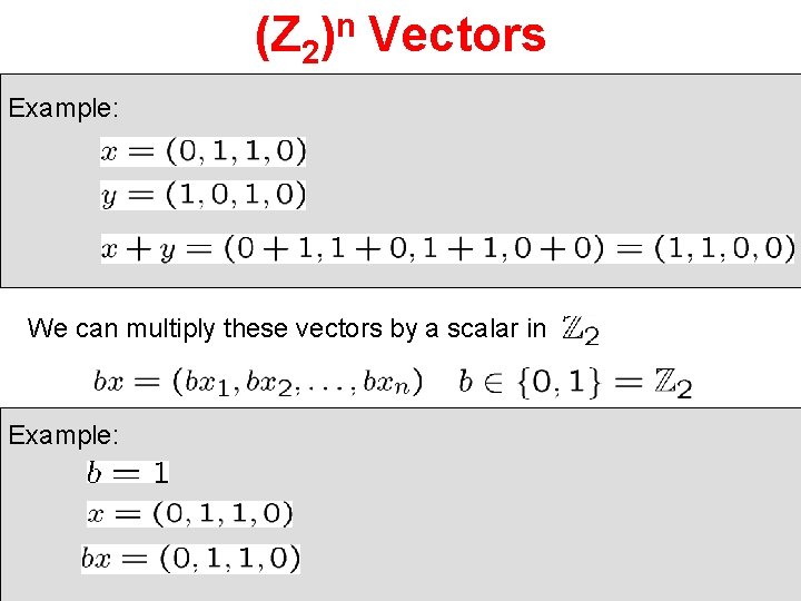 (Z 2)n Vectors Example: We can multiply these vectors by a scalar in Example: