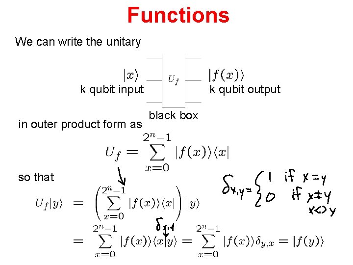 Functions We can write the unitary k qubit input in outer product form as