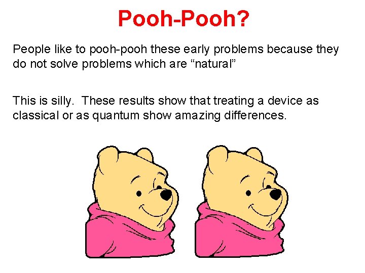 Pooh-Pooh? People like to pooh-pooh these early problems because they do not solve problems