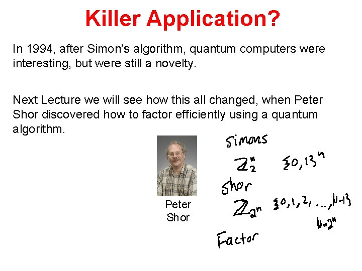 Killer Application? In 1994, after Simon’s algorithm, quantum computers were interesting, but were still