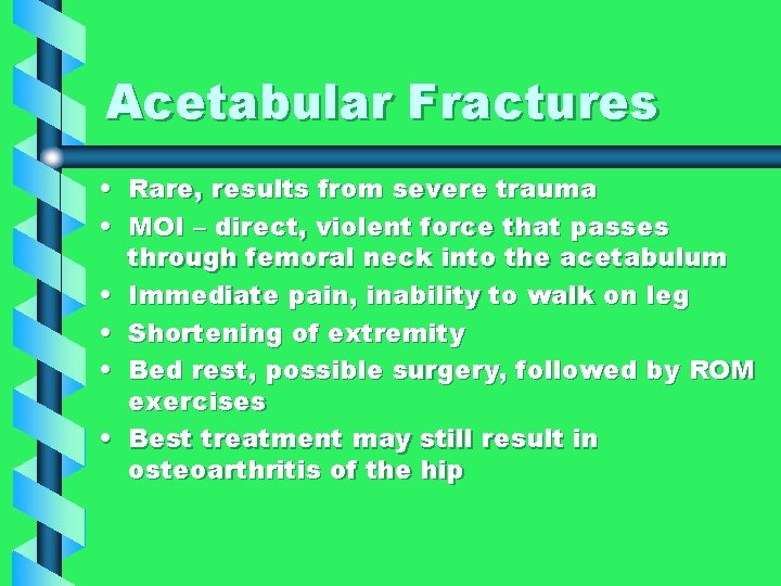 Acetabular Fractures • Rare, results from severe trauma • MOI – direct, violent force