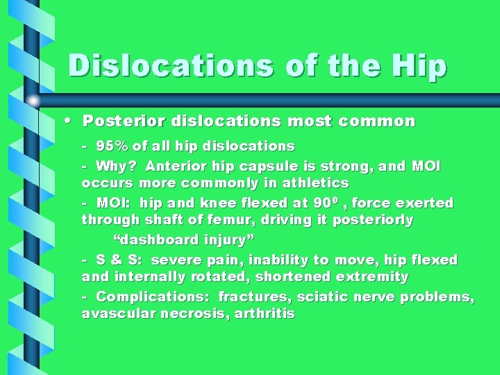 Dislocations of the Hip • Posterior dislocations most common - 95% of all hip