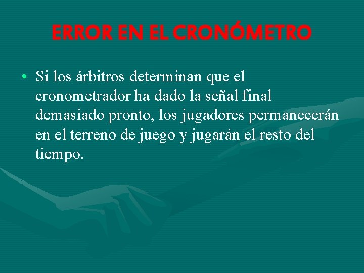ERROR EN EL CRONÓMETRO • Si los árbitros determinan que el cronometrador ha dado