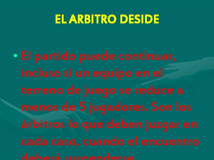 EL ARBITRO DESIDE • El partido puede continuar, incluso si un equipo en el