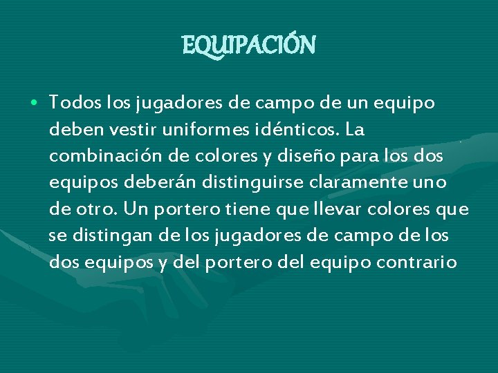 EQUIPACIÓN • Todos los jugadores de campo de un equipo deben vestir uniformes idénticos.