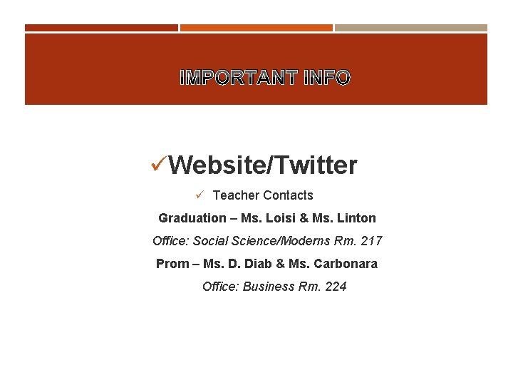 IMPORTANT INFO üWebsite/Twitter ü Teacher Contacts Graduation – Ms. Loisi & Ms. Linton Office: