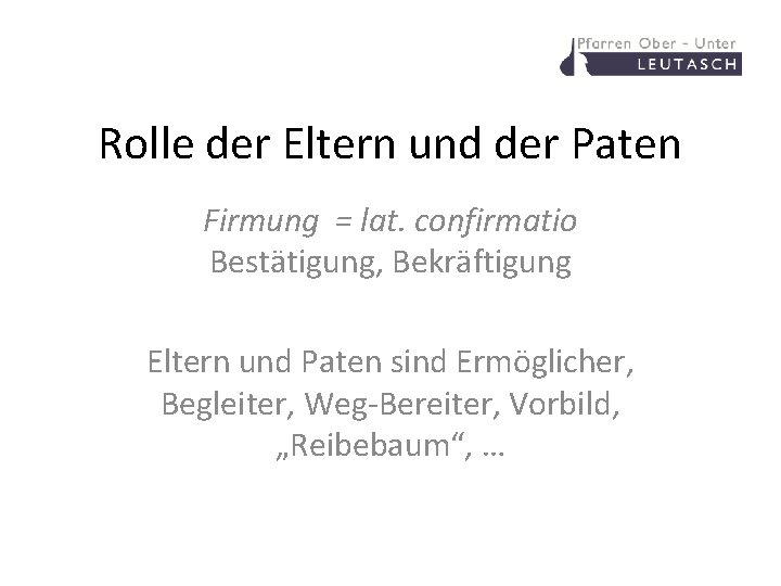 Rolle der Eltern und der Paten Firmung = lat. confirmatio Bestätigung, Bekräftigung Eltern und