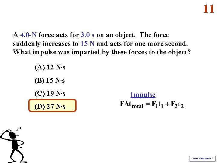 11 A 4. 0 -N force acts for 3. 0 s on an object.