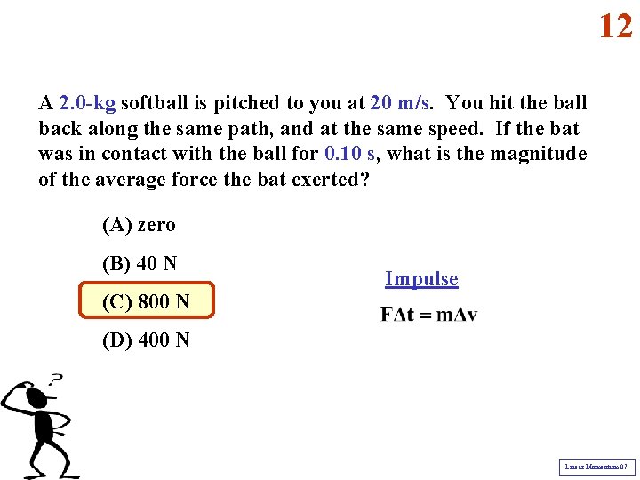 12 A 2. 0 -kg softball is pitched to you at 20 m/s. You