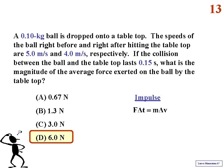 13 A 0. 10 -kg ball is dropped onto a table top. The speeds