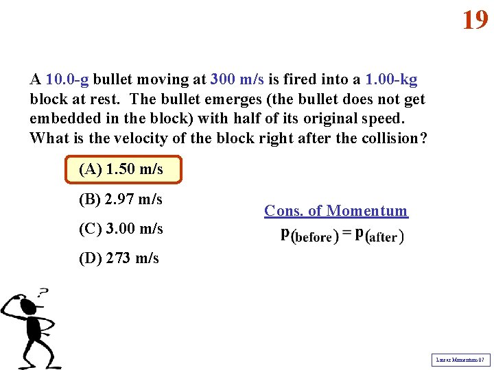 19 A 10. 0 -g bullet moving at 300 m/s is fired into a