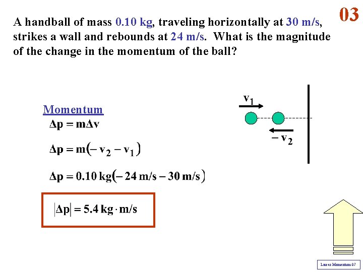 A handball of mass 0. 10 kg, traveling horizontally at 30 m/s, strikes a