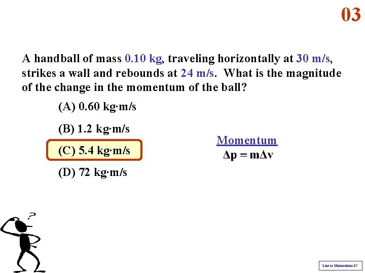 03 A handball of mass 0. 10 kg, traveling horizontally at 30 m/s, strikes