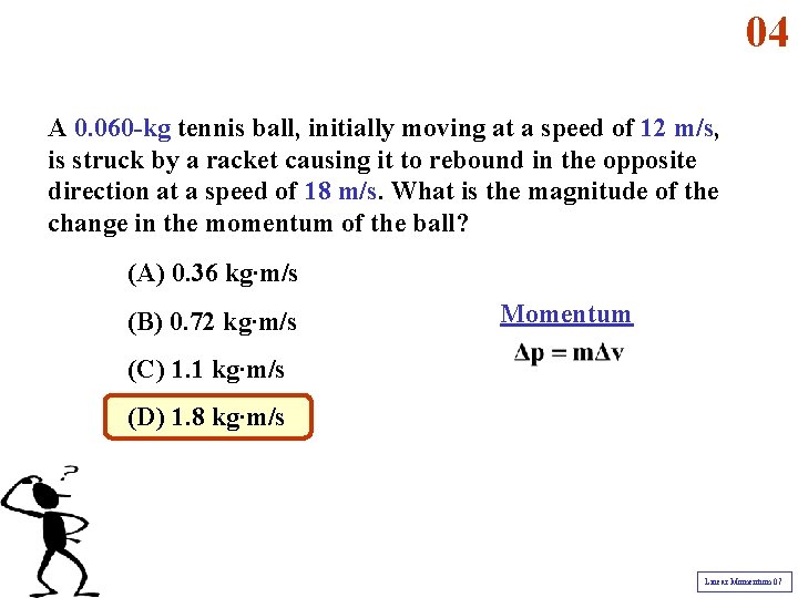 04 A 0. 060 -kg tennis ball, initially moving at a speed of 12