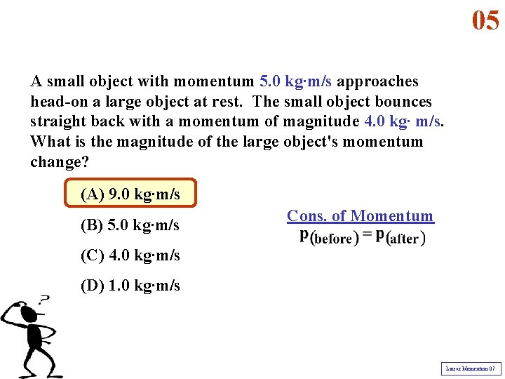 05 A small object with momentum 5. 0 kg∙m/s approaches head-on a large object