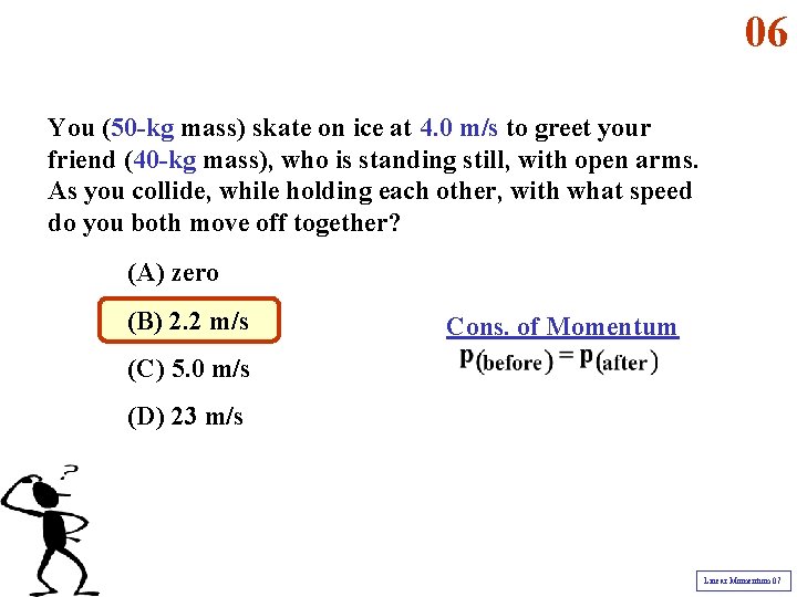 06 You (50 -kg mass) skate on ice at 4. 0 m/s to greet