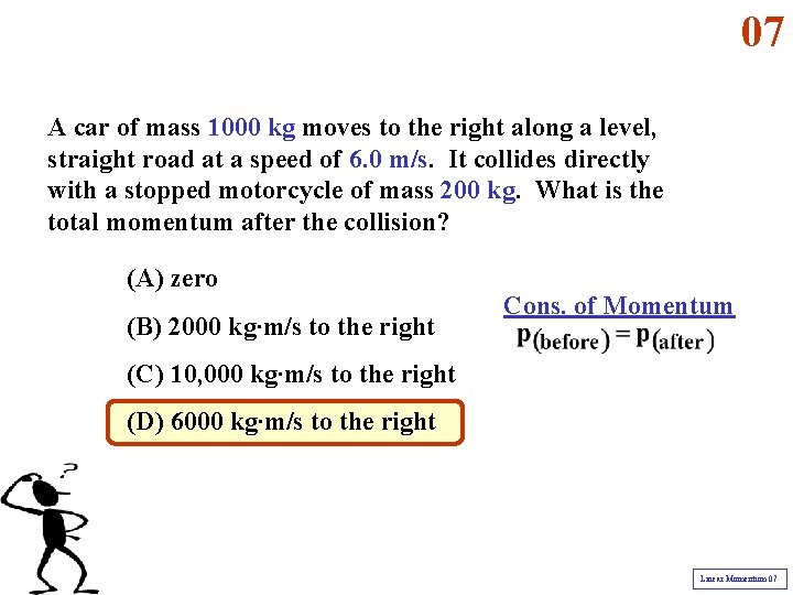 07 A car of mass 1000 kg moves to the right along a level,
