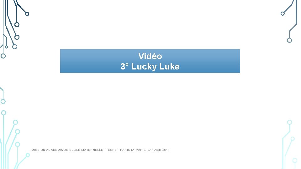 Vidéo 3° Lucky Luke MISSION ACADEMIQUE ECOLE MATERNELLE – ESPE – PARIS IV PARIS