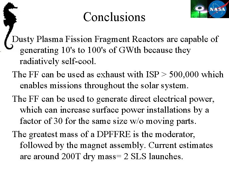 Conclusions Dusty Plasma Fission Fragment Reactors are capable of generating 10's to 100's of