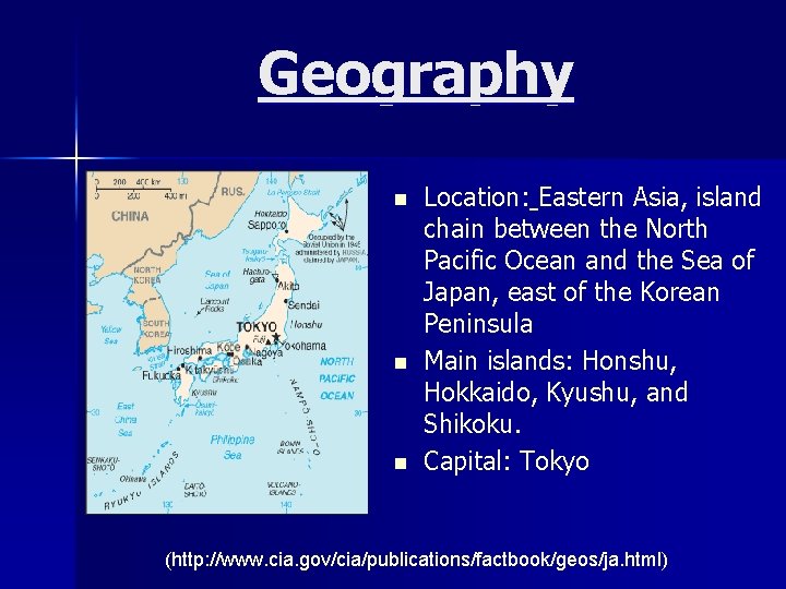 Geography n n n Location: Eastern Asia, island chain between the North Pacific Ocean