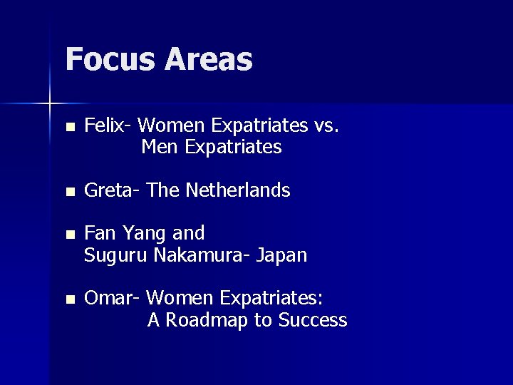 Focus Areas n Felix- Women Expatriates vs. Men Expatriates n Greta- The Netherlands n