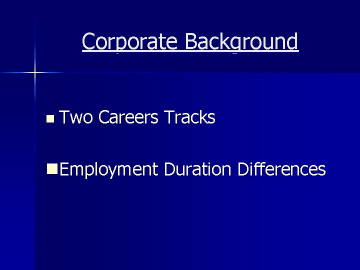 Corporate Background n Two Careers Tracks n. Employment Duration Differences 