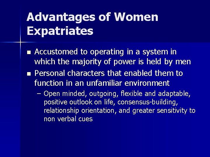 Advantages of Women Expatriates n n Accustomed to operating in a system in which