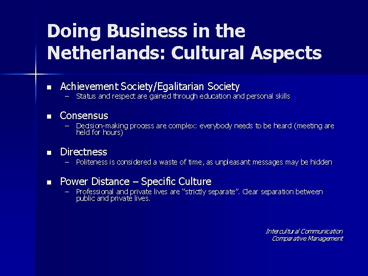 Doing Business in the Netherlands: Cultural Aspects n Achievement Society/Egalitarian Society n Consensus n