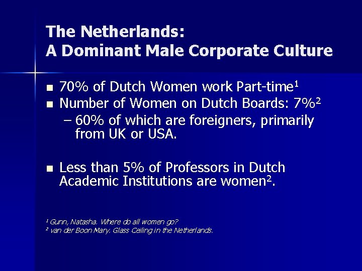The Netherlands: A Dominant Male Corporate Culture n 70% of Dutch Women work Part-time
