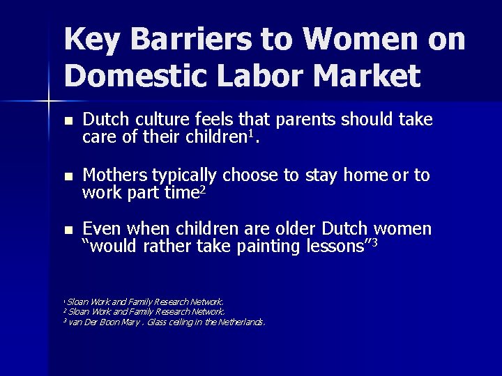 Key Barriers to Women on Domestic Labor Market n Dutch culture feels that parents