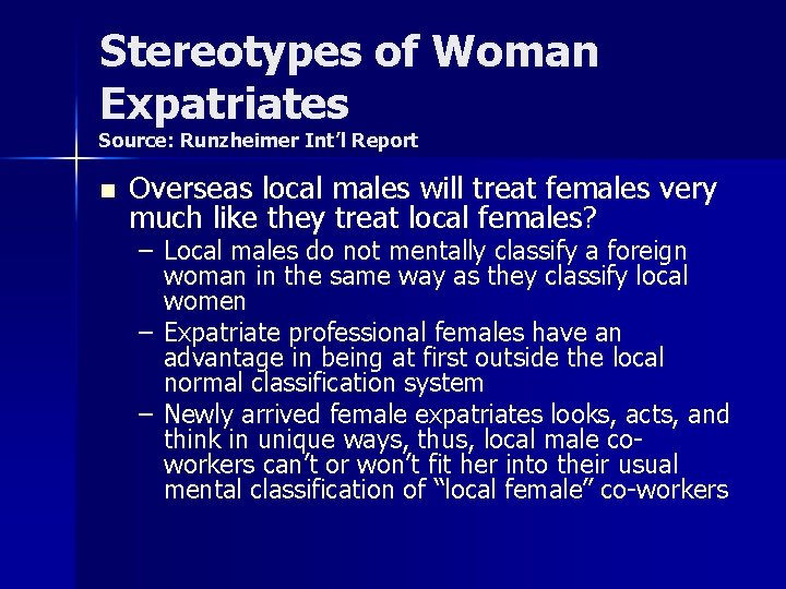 Stereotypes of Woman Expatriates Source: Runzheimer Int’l Report n Overseas local males will treat