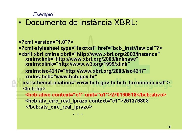 Exemplo • Documento de instância XBRL: <? xml version="1. 0"? > <? xml-stylesheet type="text/xsl"