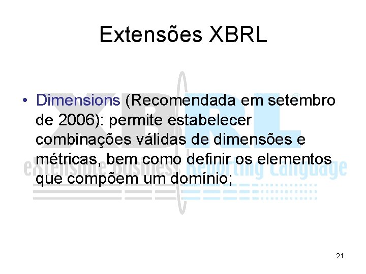 Extensões XBRL • Dimensions (Recomendada em setembro de 2006): permite estabelecer combinações válidas de