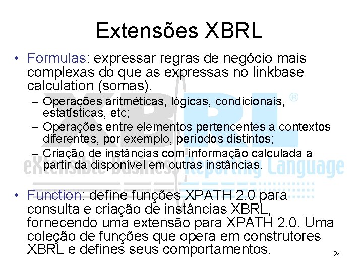 Extensões XBRL • Formulas: expressar regras de negócio mais complexas do que as expressas