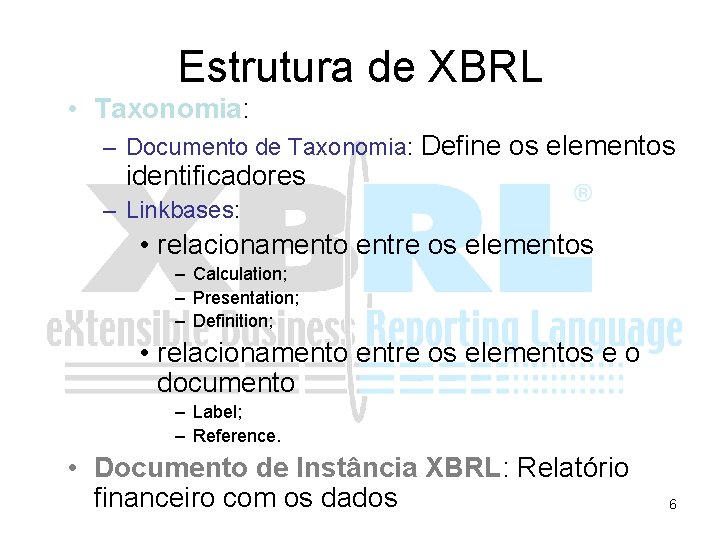 Estrutura de XBRL • Taxonomia: – Documento de Taxonomia: Define os elementos identificadores –