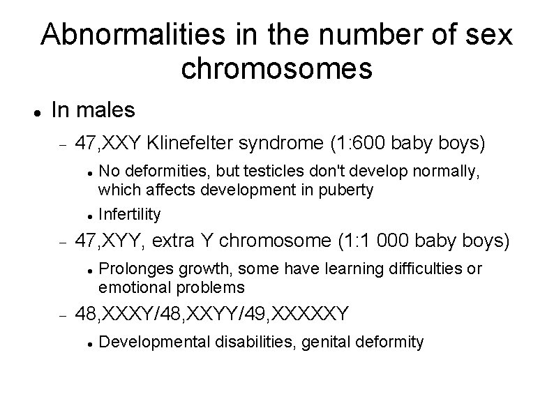 Abnormalities in the number of sex chromosomes In males 47, XXY Klinefelter syndrome (1: