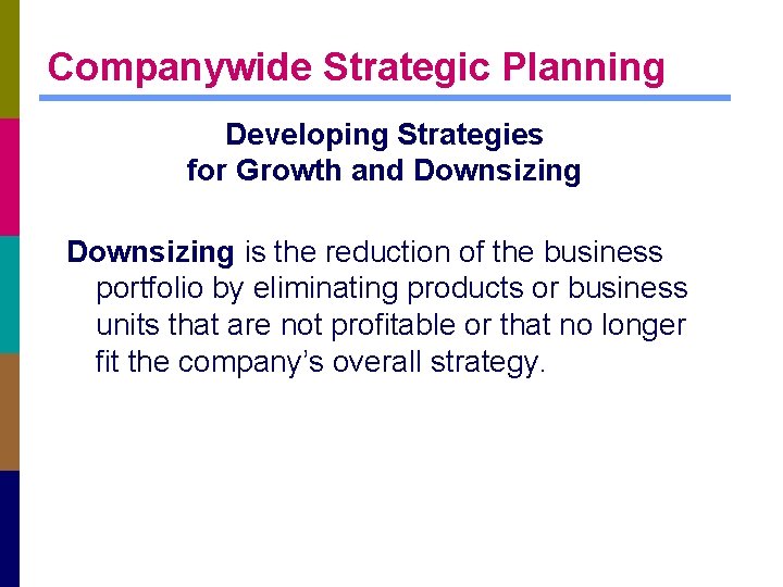 Companywide Strategic Planning Developing Strategies for Growth and Downsizing is the reduction of the
