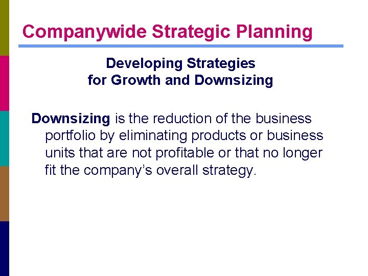 Companywide Strategic Planning Developing Strategies for Growth and Downsizing is the reduction of the