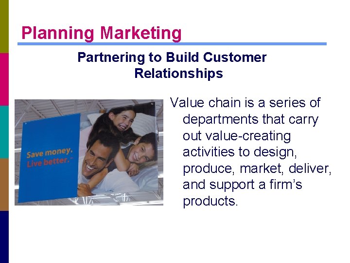 Planning Marketing Partnering to Build Customer Relationships Value chain is a series of departments