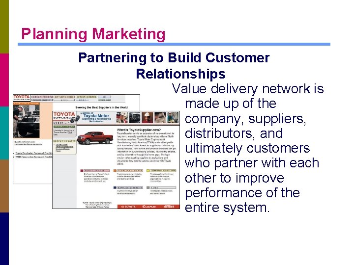 Planning Marketing Partnering to Build Customer Relationships Value delivery network is made up of