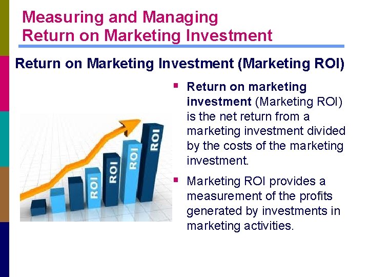 Measuring and Managing Return on Marketing Investment (Marketing ROI) § Return on marketing investment
