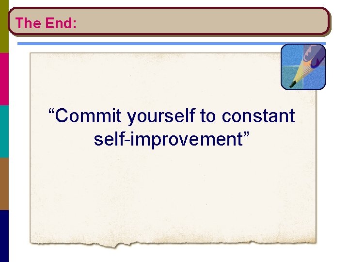 The End: “Commit yourself to constant self-improvement” 