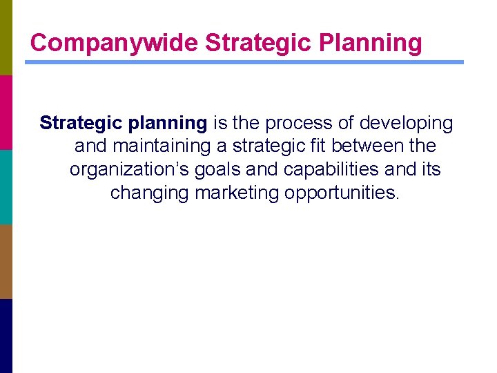 Companywide Strategic Planning Strategic planning is the process of developing and maintaining a strategic