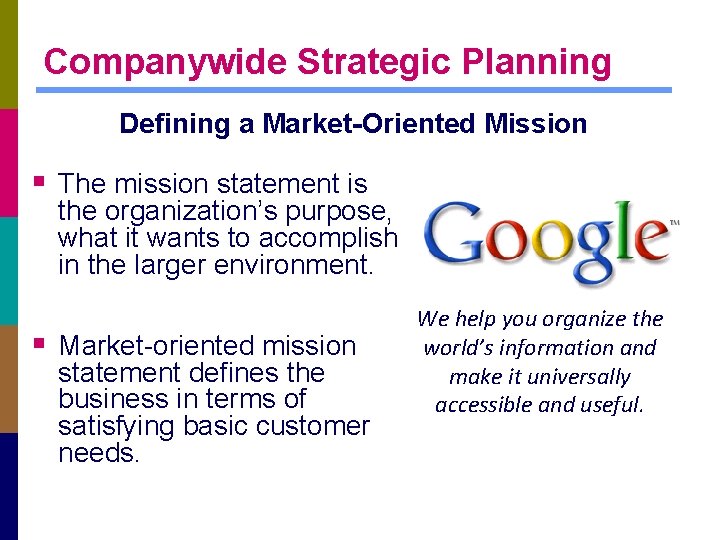 Companywide Strategic Planning Defining a Market-Oriented Mission § The mission statement is the organization’s