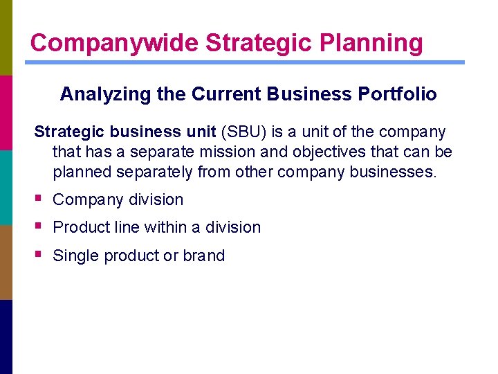 Companywide Strategic Planning Analyzing the Current Business Portfolio Strategic business unit (SBU) is a