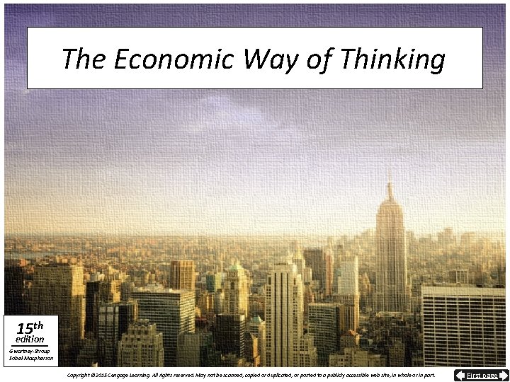 The Economic Way of Thinking 15 th edition Gwartney-Stroup Sobel-Macpherson Copyright © 2015 Cengage