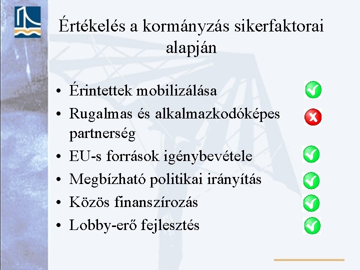 Értékelés a kormányzás sikerfaktorai alapján • Érintettek mobilizálása • Rugalmas és alkalmazkodóképes partnerség •