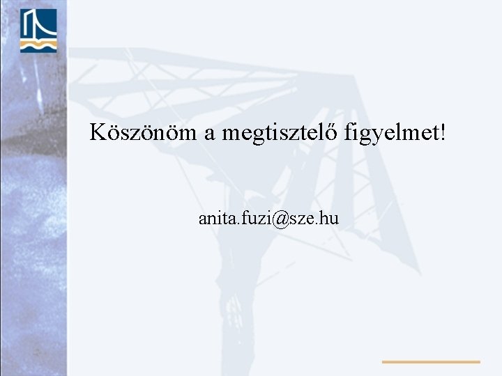 Köszönöm a megtisztelő figyelmet! anita. fuzi@sze. hu 