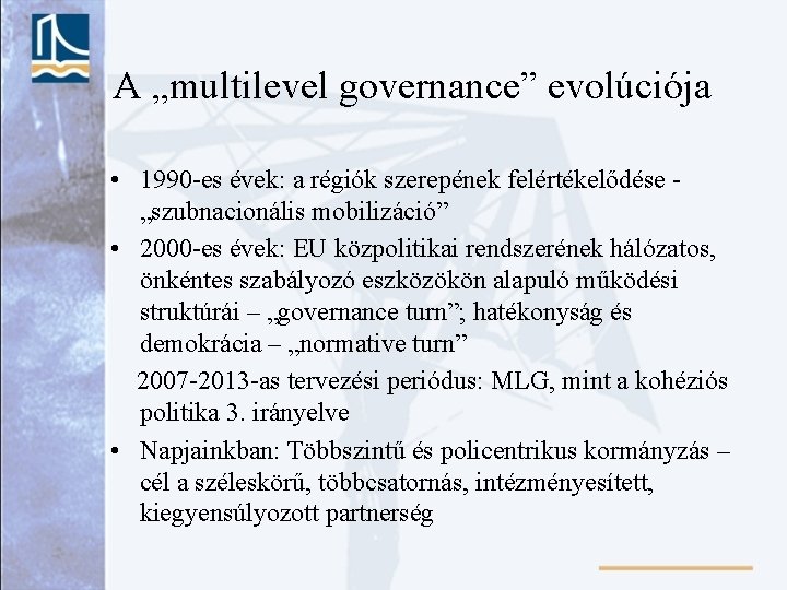 A „multilevel governance” evolúciója • 1990 -es évek: a régiók szerepének felértékelődése „szubnacionális mobilizáció”